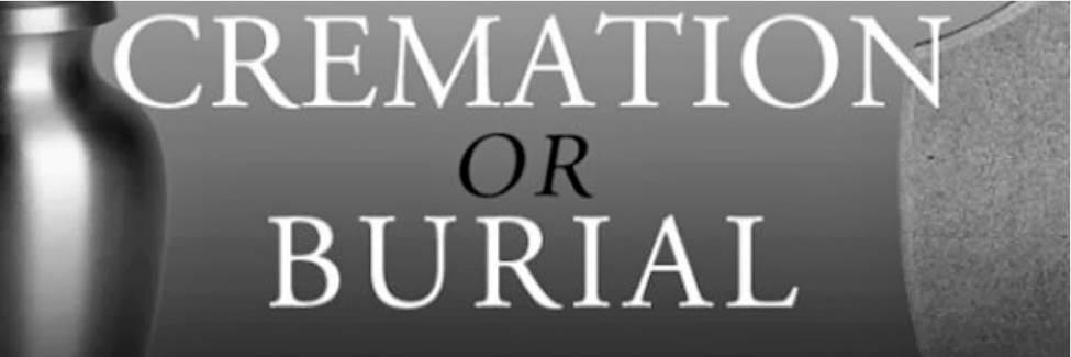 Cremation vs. Burial: How to Decide Which is Best?